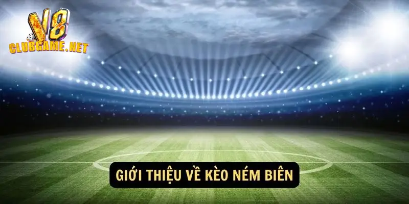 Kèo ném biên được đánh giá là kèo cược thú vị nhất tại V8Club